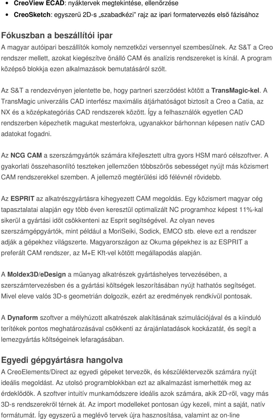 Az S&T a rendezvényen jelentette be, hogy partneri szerződést kötött a TransMagic-kel.