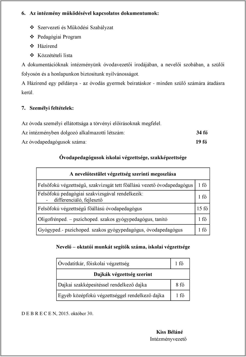 Személyi feltételek: Az óvoda személyi ellátottsága a törvényi előírásoknak megfelel.