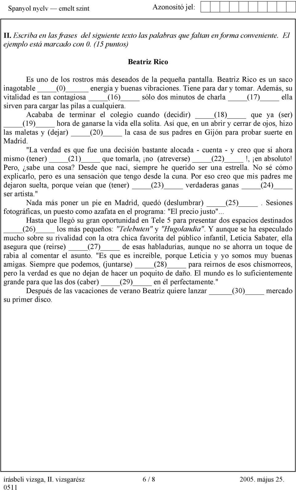 Además, su vitalidad es tan contagiosa (16) sólo dos minutos de charla (17) ella sirven para cargar las pilas a cualquiera.