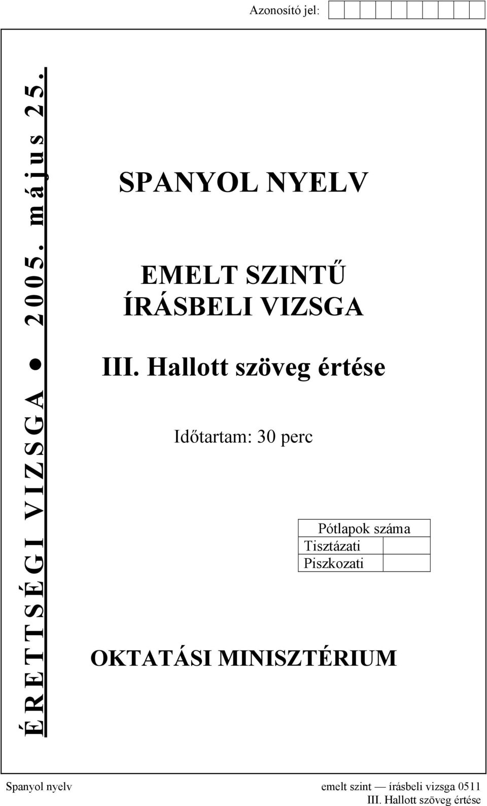 Hallott szöveg értése Időtartam: 30 perc Pótlapok száma