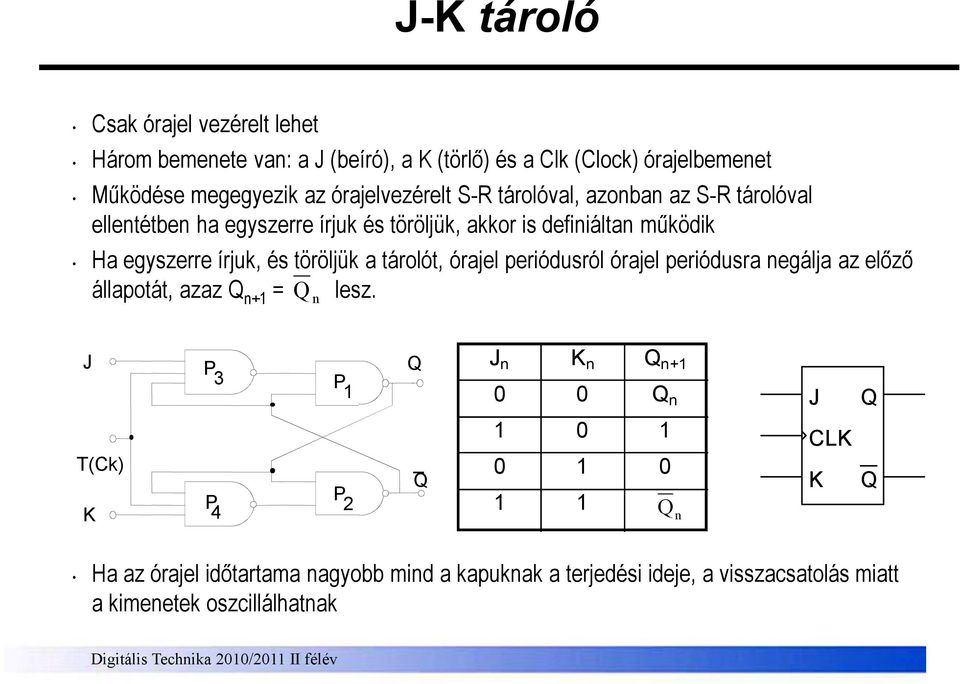 és töröljük a tárolót, órajel periódusról órajel periódusra negálja az elızı állapotát, azaz n+ = lesz.