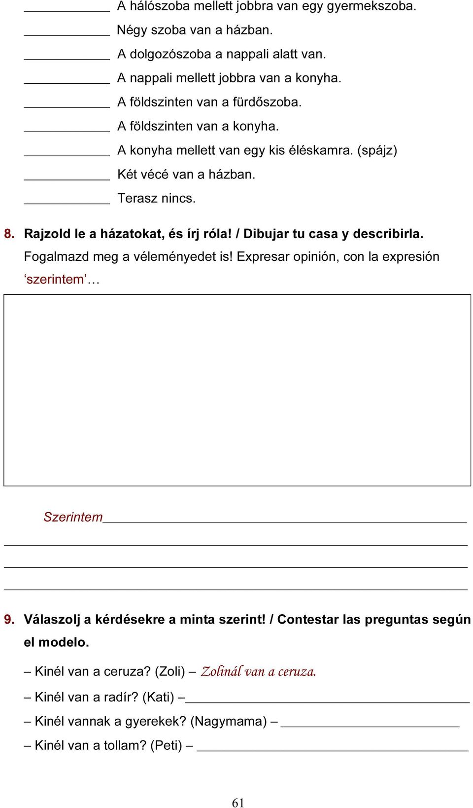 Rajzold le a házatokat, és írj róla! / Dibujar tu casa y describirla. Fogalmazd meg a véleményedet is! Expresar opinión, con la expresión szerintem Szerintem 9.