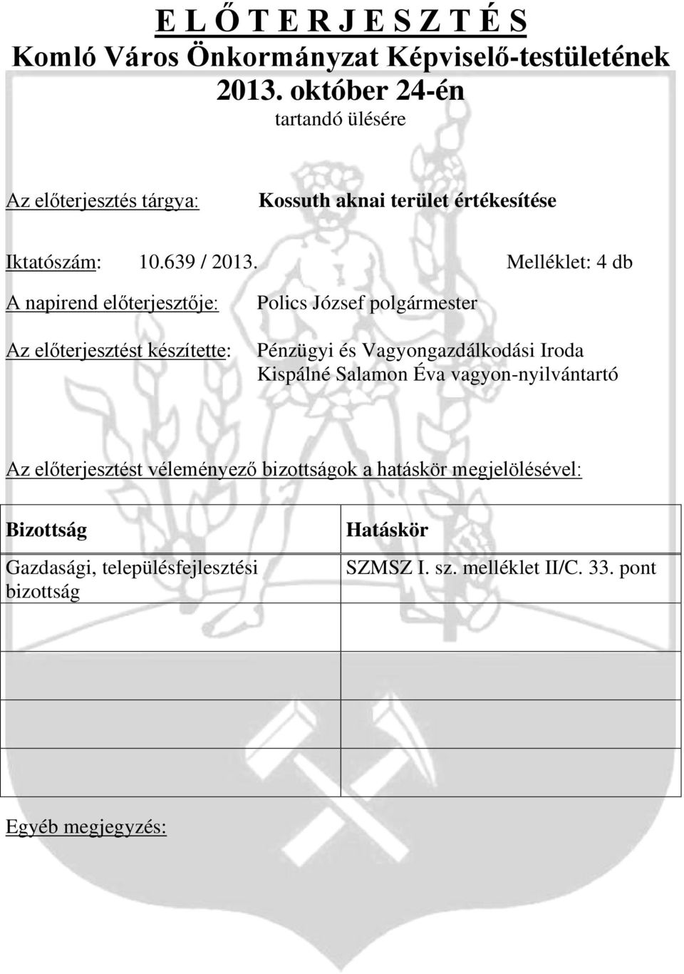 Melléklet: 4 db A napirend előterjesztője: Az előterjesztést készítette: Polics József polgármester Pénzügyi és Vagyongazdálkodási Iroda