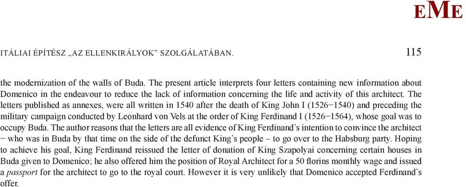 The letters published as annexes, were all written in 1540 after the death of King John I (1526 1540) and preceding the military campaign conducted by Leonhard von Vels at the order of King Ferdinand