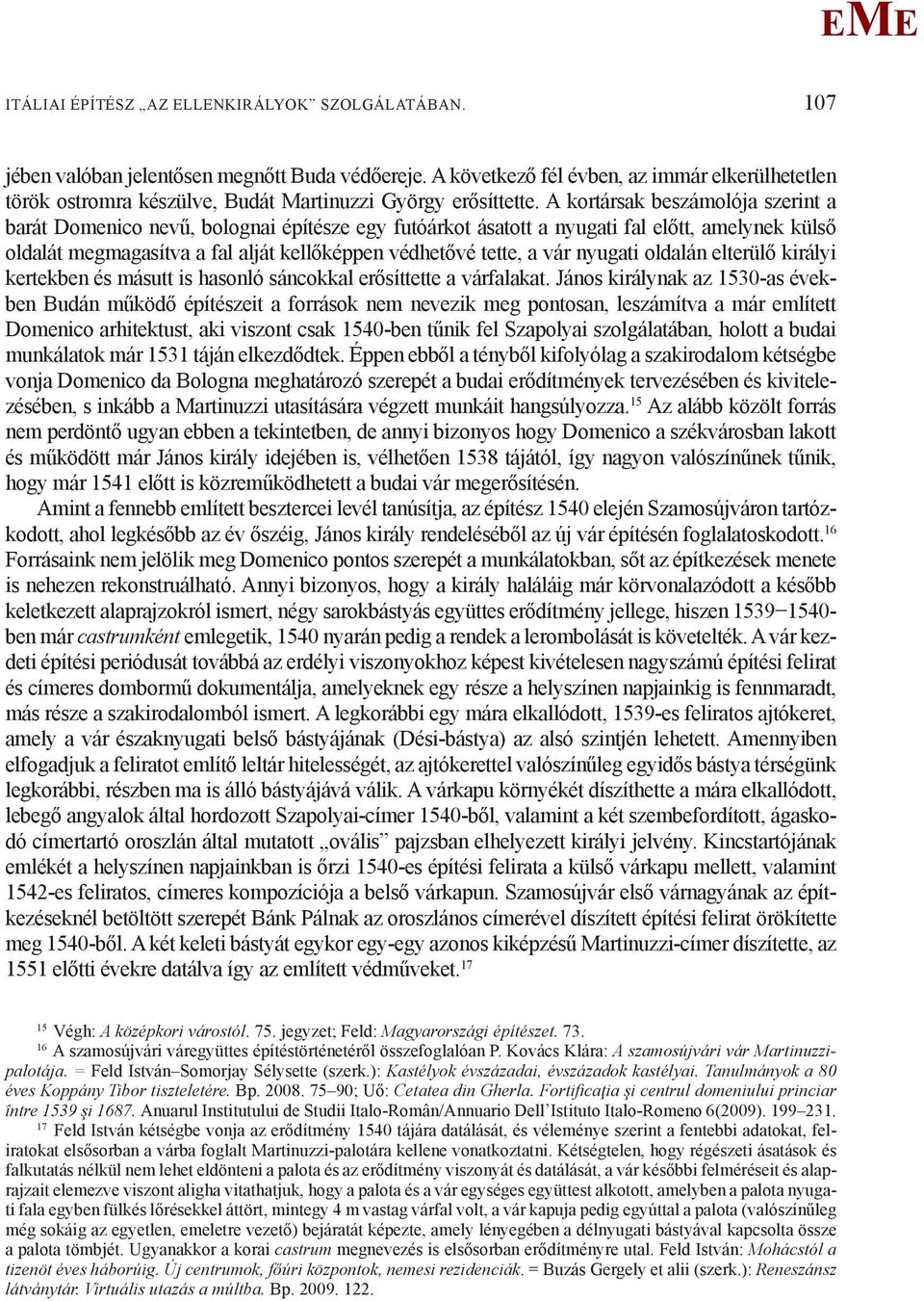 A kortársak beszámolója szerint a barát Domenico nevű, bolognai építésze egy futóárkot ásatott a nyugati fal előtt, amelynek külső oldalát megmagasítva a fal alját kellőképpen védhetővé tette, a vár