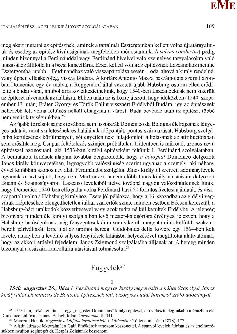 A salvus conductust pedig minden bizonnyal a Ferdinánddal vagy Ferdinánd híveivel való személyes tárgyalásokra való utazásához állította ki a bécsi kancellária.