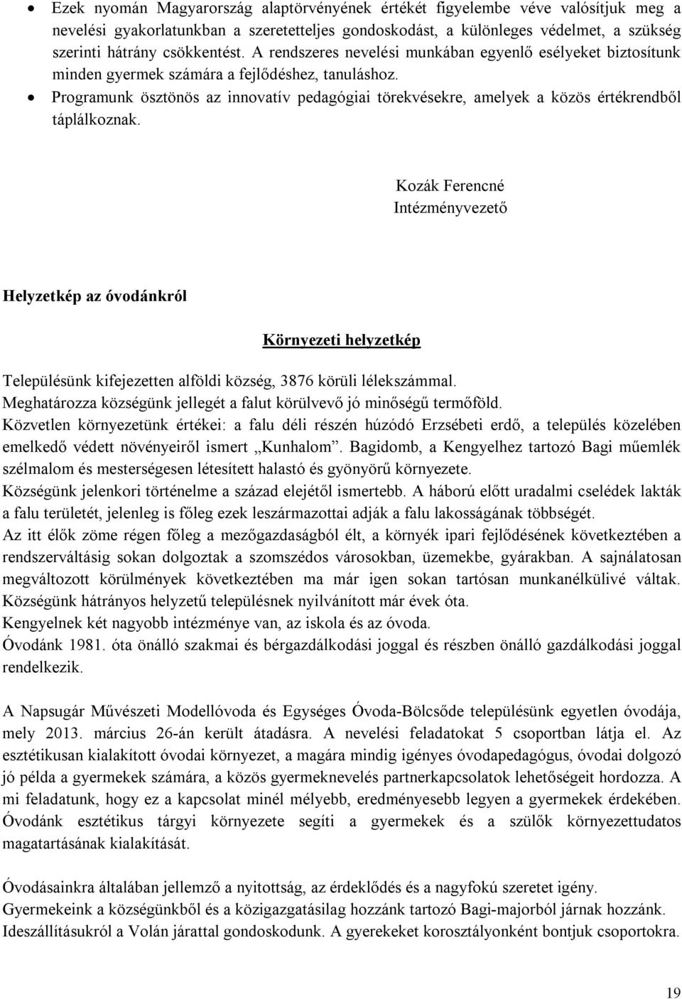 Programunk ösztönös az innovatív pedagógiai törekvésekre, amelyek a közös értékrendből táplálkoznak.