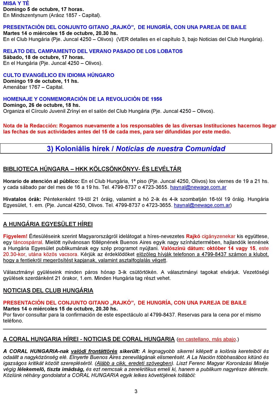 RELATO DEL CAMPAMENTO DEL VERANO PASADO DE LOS LOBATOS Sábado, 18 de octubre, 17 horas. En el Hungária (Pje. Juncal 4250 Olivos). CULTO EVANGÉLICO EN IDIOMA HÚNGARO Domingo 19 de octubre, 11 hs.