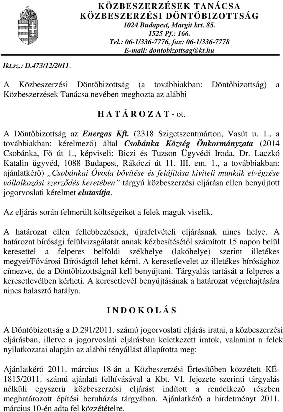 (2318 Szigetszentmárton, Vasút u. 1., a továbbiakban: kérelmező) által Csobánka Község Önkormányzata (2014 Csobánka, Fő út 1., képviseli: Biczi és Tuzson Ügyvédi Iroda, Dr.