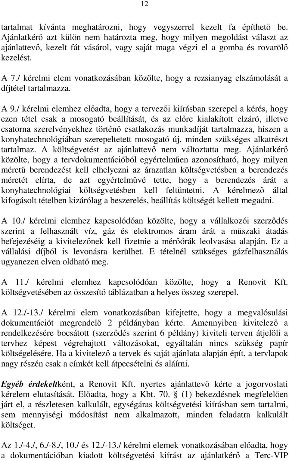 / kérelmi elem vonatkozásában közölte, hogy a rezsianyag elszámolását a díjtétel tartalmazza. A 9.