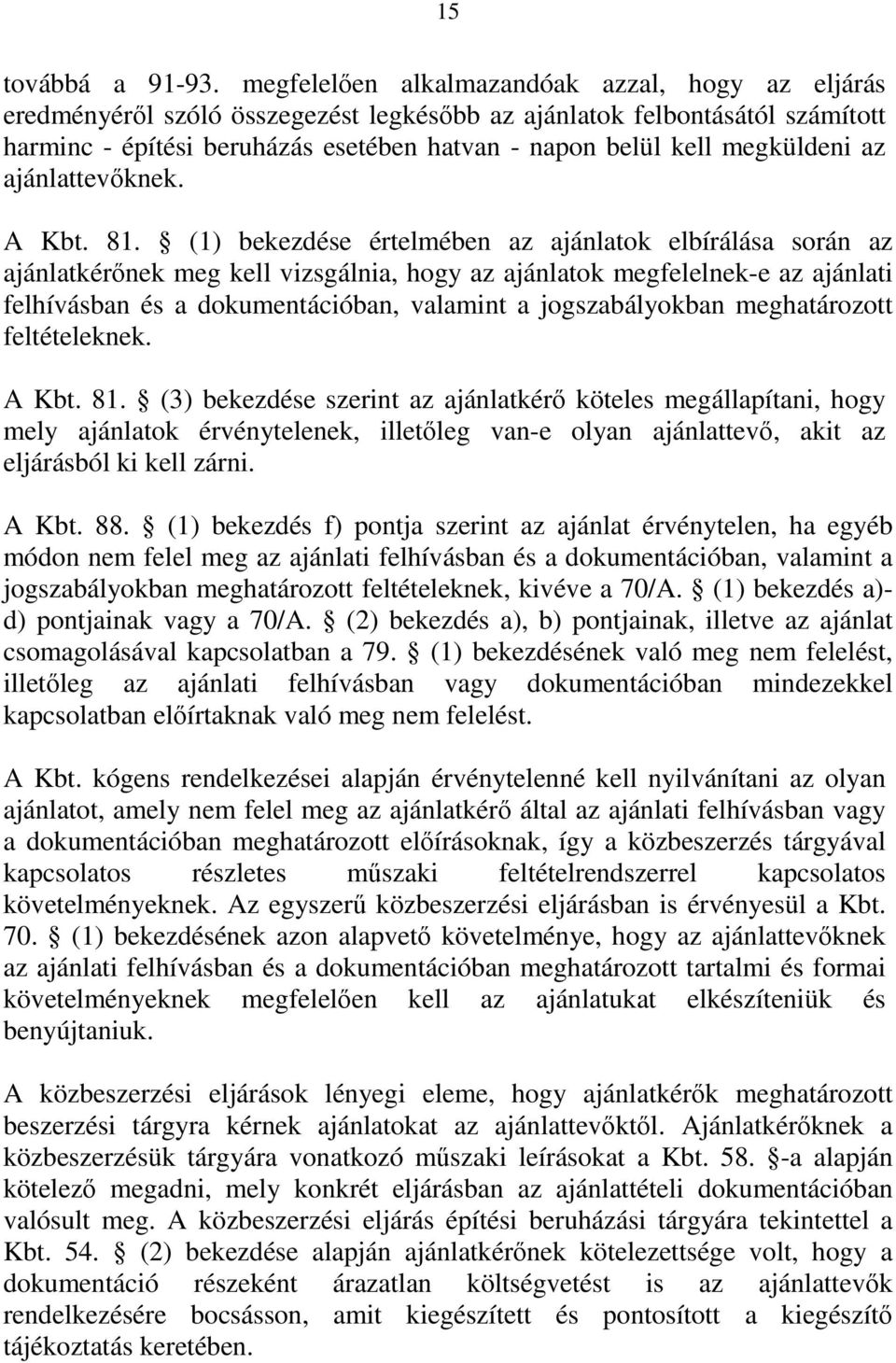 megküldeni az ajánlattevőknek. A Kbt. 81.