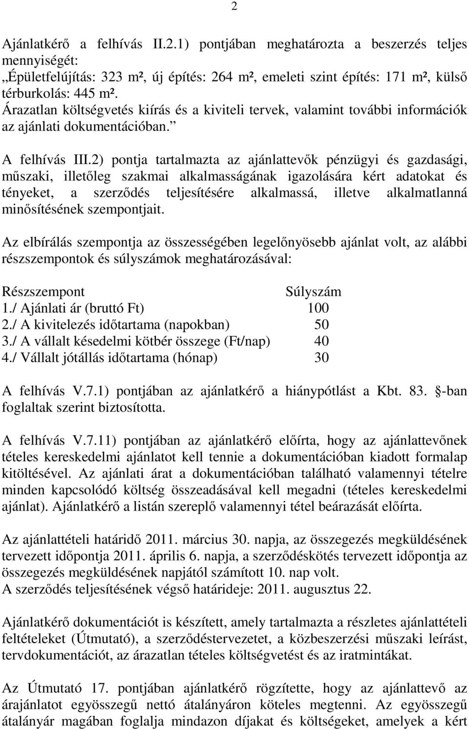 2) pontja tartalmazta az ajánlattevők pénzügyi és gazdasági, műszaki, illetőleg szakmai alkalmasságának igazolására kért adatokat és tényeket, a szerződés teljesítésére alkalmassá, illetve