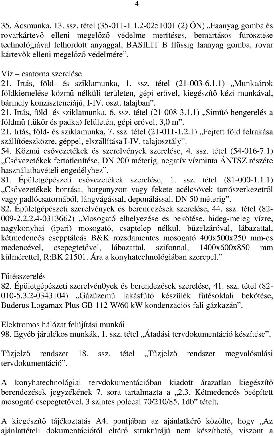 -1.1.2-0251001 (2) ÖN) Faanyag gomba és rovarkártevő elleni megelőző védelme merítéses, bemártásos fürösztése technológiával felhordott anyaggal, BASILIT B flüssig faanyag gomba, rovar kártevők