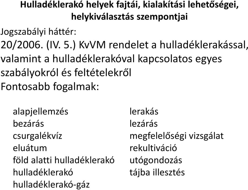 ) KvVMrendelet a hulladéklerakással, valamint a hulladéklerakóval kapcsolatos egyes szabályokról és