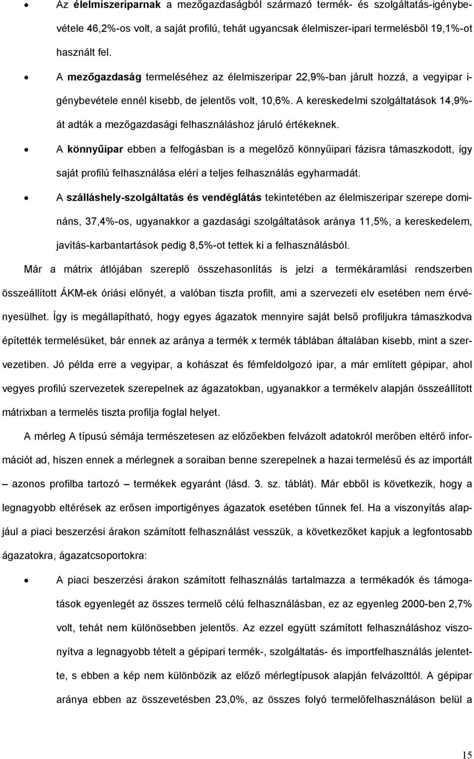 A kereskedelmi szolgáltatások 14,9%- át adták a mezőgazdasági felhasználáshoz járuló értékeknek.