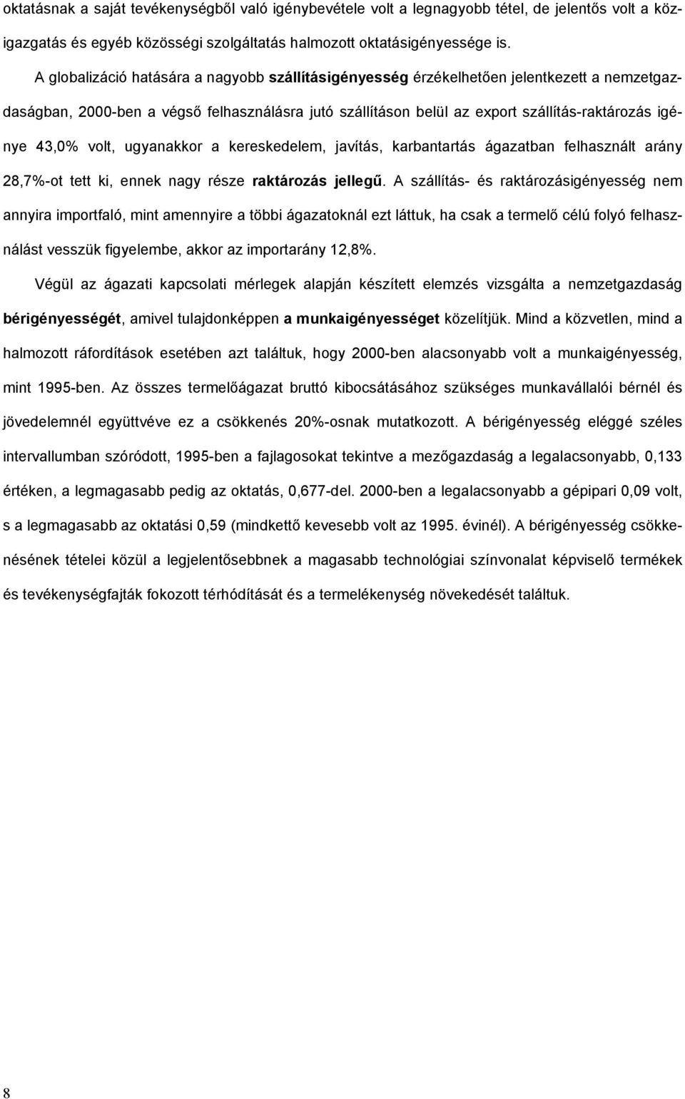 43,0% volt, ugyanakkor a kereskedelem, javítás, karbantartás ágazatban felhasznált arány 28,7%-ot tett ki, ennek nagy rze raktározás jellegű.