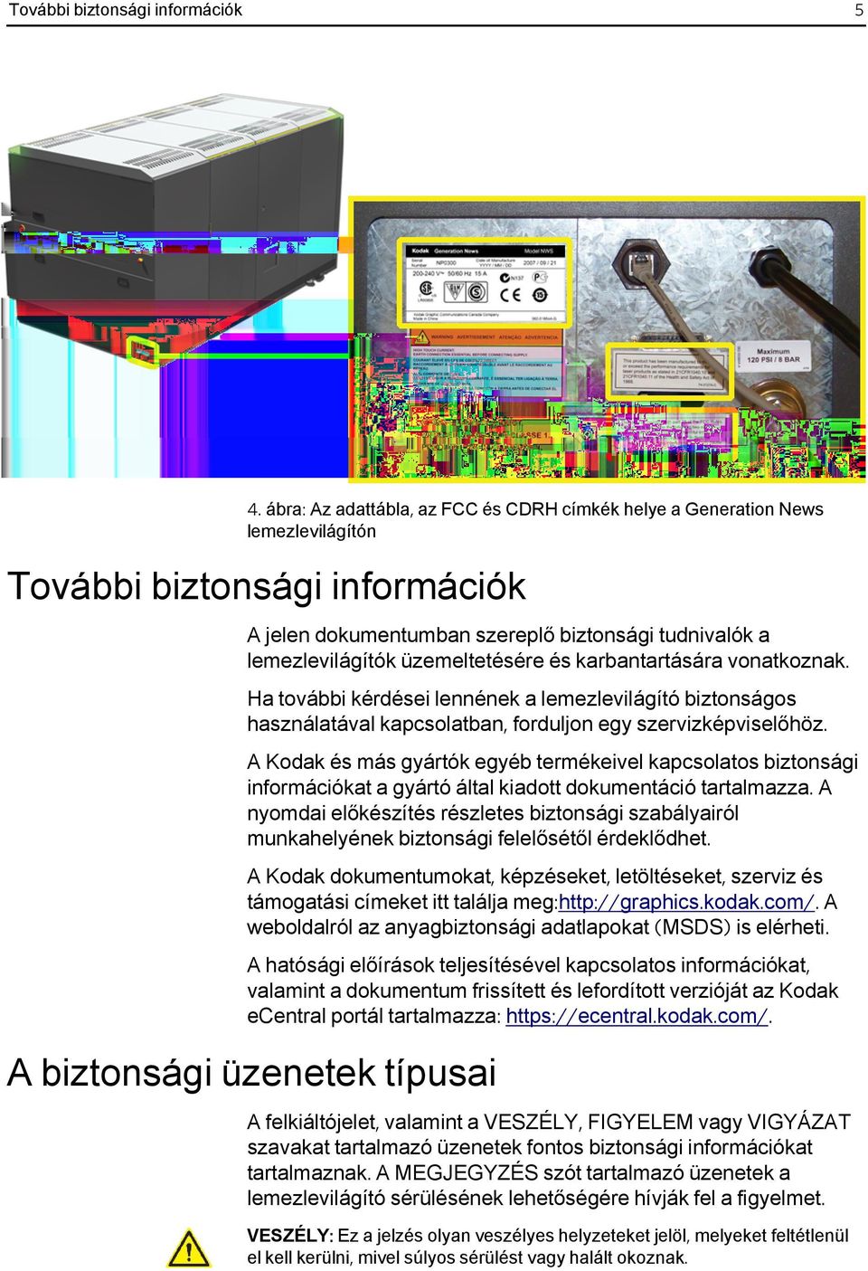 üzemeltetésére és karbantartására vonatkoznak. Ha további kérdései lennének a lemezlevilágító biztonságos használatával kapcsolatban, forduljon egy szervizképviselőhöz.