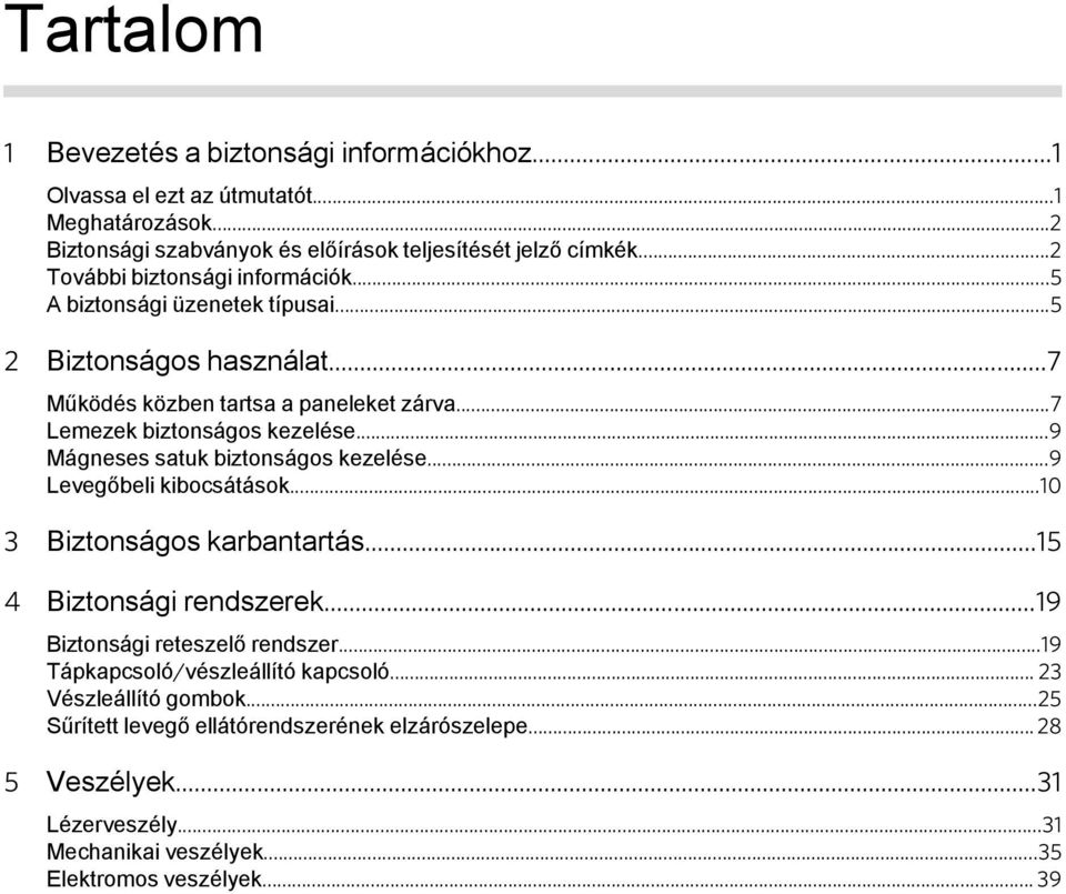 ..9 Mágneses satuk biztonságos kezelése...9 Levegőbeli kibocsátások...10 3 Biztonságos karbantartás...15 4 Biztonsági rendszerek...19 Biztonsági reteszelő rendszer.