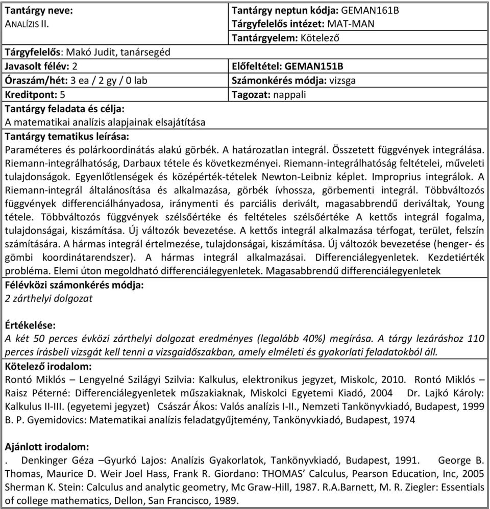 matematikai analízis alapjainak elsajátítása Paraméteres és polárkoordinátás alakú görbék. A határozatlan integrál. Összetett függvények integrálása.