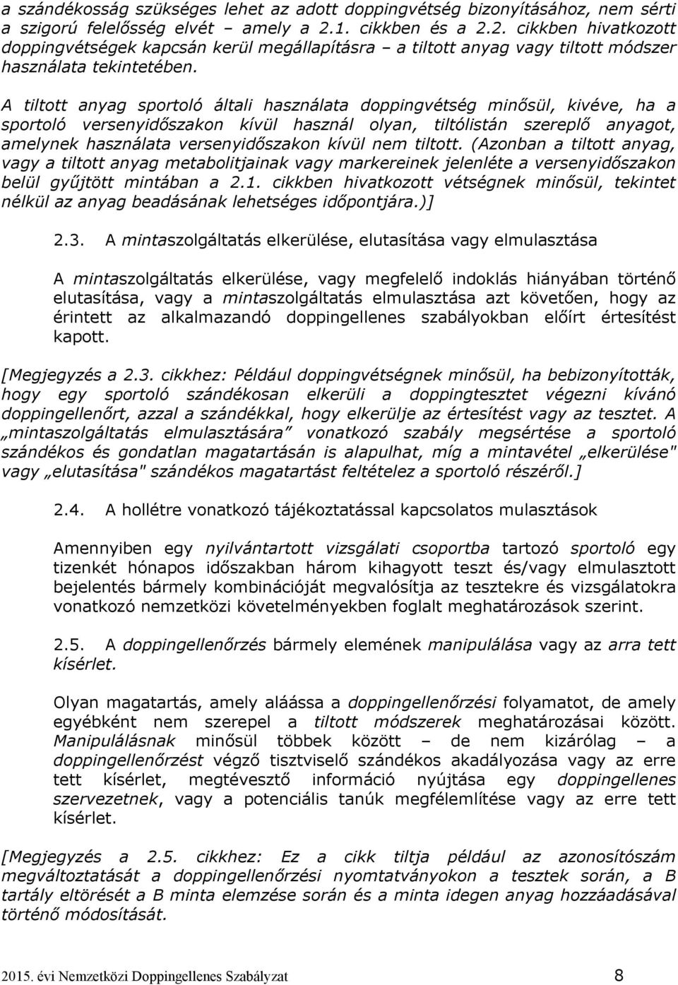 A tiltott anyag sportoló általi használata doppingvétség minősül, kivéve, ha a sportoló versenyidőszakon kívül használ olyan, tiltólistán szereplő anyagot, amelynek használata versenyidőszakon kívül