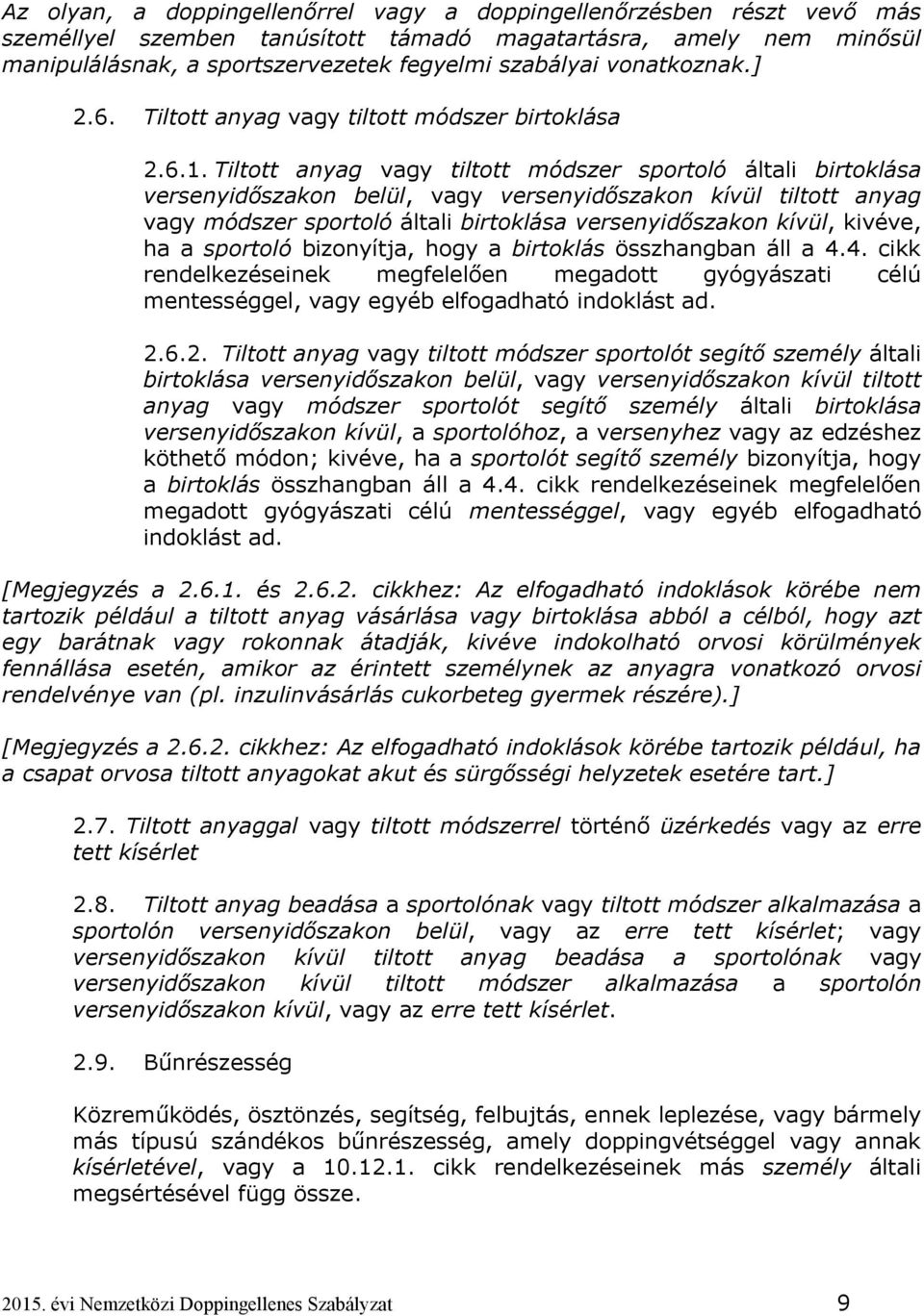 Tiltott anyag vagy tiltott módszer sportoló általi birtoklása versenyidőszakon belül, vagy versenyidőszakon kívül tiltott anyag vagy módszer sportoló általi birtoklása versenyidőszakon kívül, kivéve,