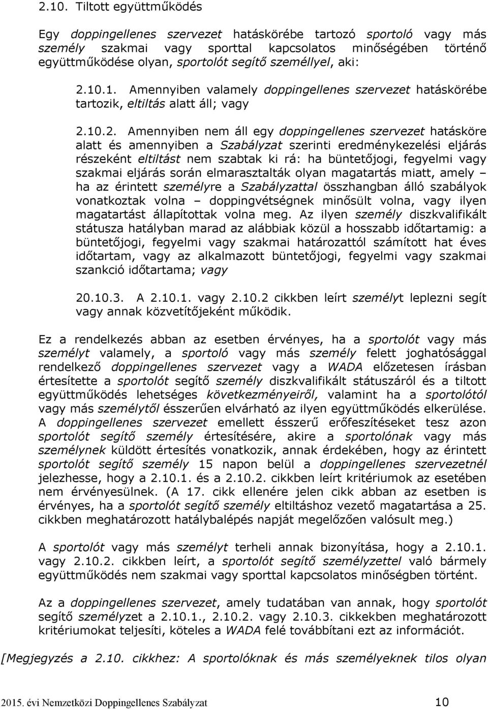 10.1. Amennyiben valamely doppingellenes szervezet hatáskörébe tartozik, eltiltás alatt áll; vagy 2.