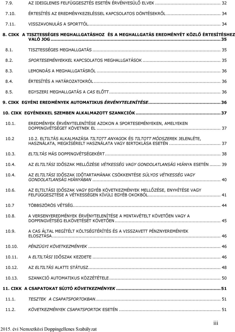 .. 36 8.4. ÉRTESÍTÉS A HATÁROZATOKRÓL... 36 8.5. EGYSZERI MEGHALLGATÁS A CAS ELŐTT... 36 9. CIKK EGYÉNI EREDMÉNYEK AUTOMATIKUS ÉRVÉNYTELENÍTÉSE... 36 10. CIKK EGYÉNEKKEL SZEMBEN ALKALMAZOTT SZANKCIÓK.