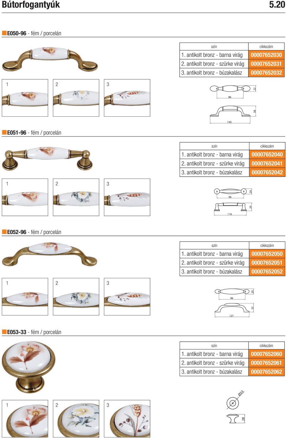 antikolt bronz - búzakalász 00007652042 1 2 3 29 20 116 E052- - fém / porcelán 1. antikolt bronz - barna virág 00007652050 2. antikolt bronz - szürke virág 00007652051 3.