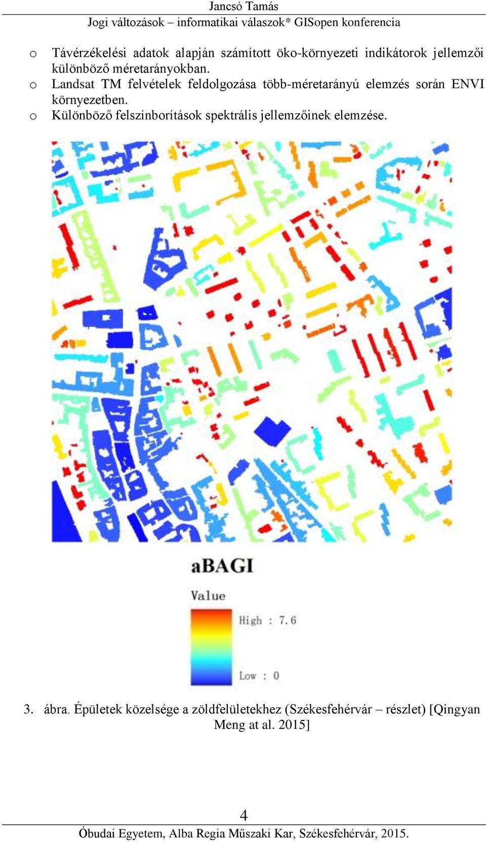 Landsat TM felvételek feldlgzása több-méretarányú elemzés srán ENVI környezetben.