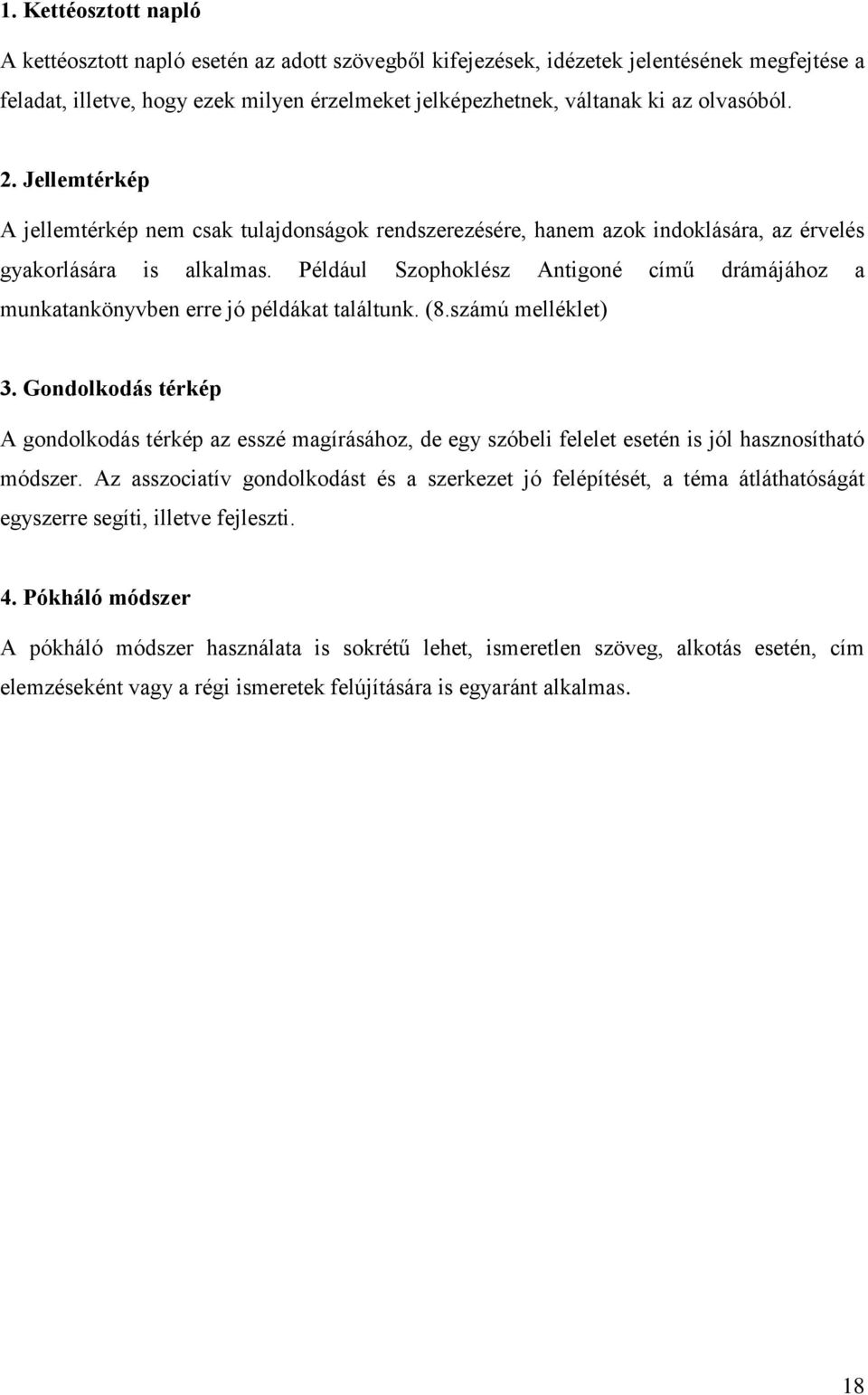 Például Szophoklész Antigoné című drámájához a munkatankönyvben erre jó példákat találtunk. (8.számú melléklet) 3.