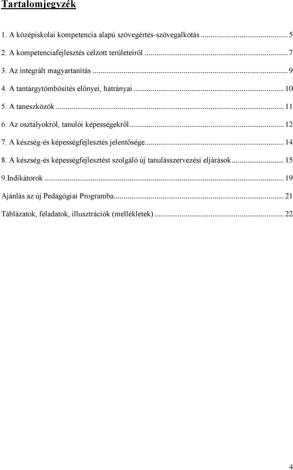 Az osztályokról, tanulói képességekről... 12 7. A készség-és képességfejlesztés jelentősége... 14 8.