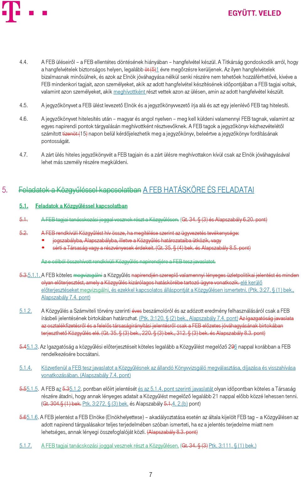 hangfelvétel készítésének időpontjában a FEB tagjai voltak, valamint azon személyeket, akik meghívottként részt vettek azon az ülésen, amin az adott hangfelvétel készült. 4.5.