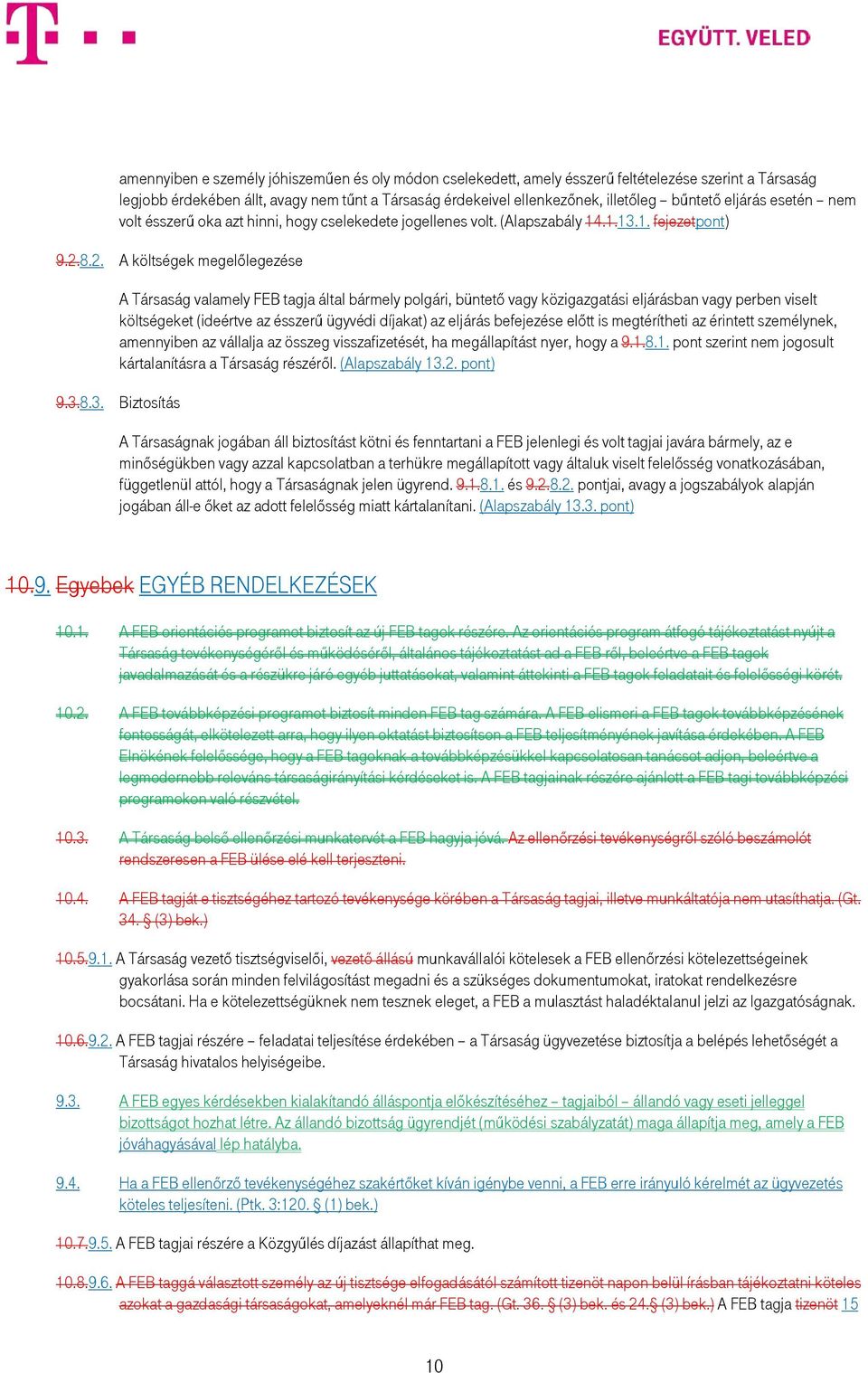 8.2. A költségek megelőlegezése A Társaság valamely FEB tagja által bármely polgári, büntető vagy közigazgatási eljárásban vagy perben viselt költségeket (ideértve az ésszerű ügyvédi díjakat) az