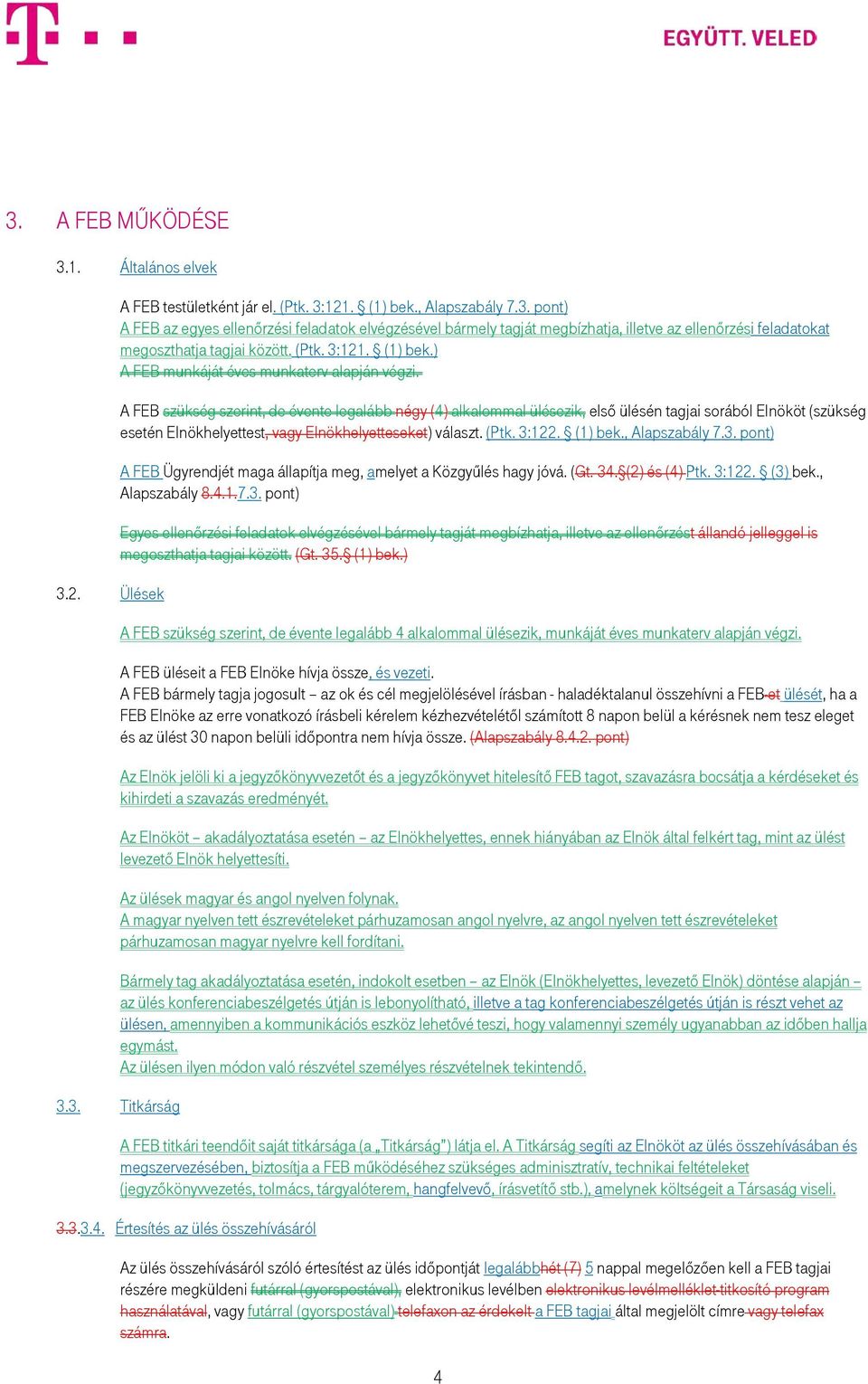 A FEB szükség szerint, de évente legalább négy (4) alkalommal ülésezik, első ülésén tagjai sorából Elnököt (szükség esetén Elnökhelyettest, vagy Elnökhelyetteseket) választ. (Ptk. 3:122. (1) bek.