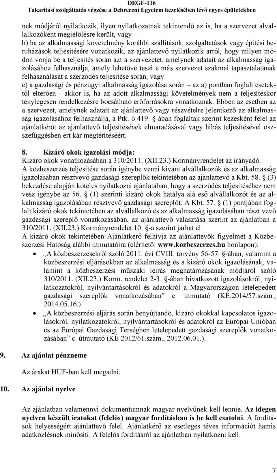 felhasználja, amely lehetővé teszi e más szervezet szakmai tapasztalatának felhasználását a szerződés teljesítése során, vagy c) a gazdasági és pénzügyi alkalmasság igazolása során az a) pontban