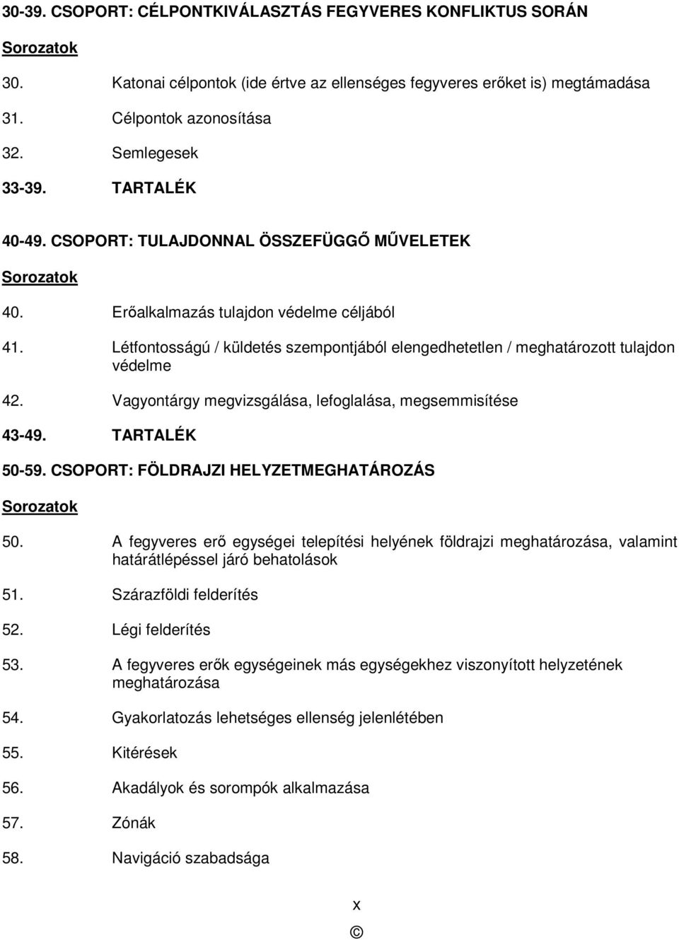 Létfontosságú / küldetés szempontjából elengedhetetlen / meghatározott tulajdon védelme 42. Vagyontárgy megvizsgálása, lefoglalása, megsemmisítése 43-49. TARTALÉK 50-59.