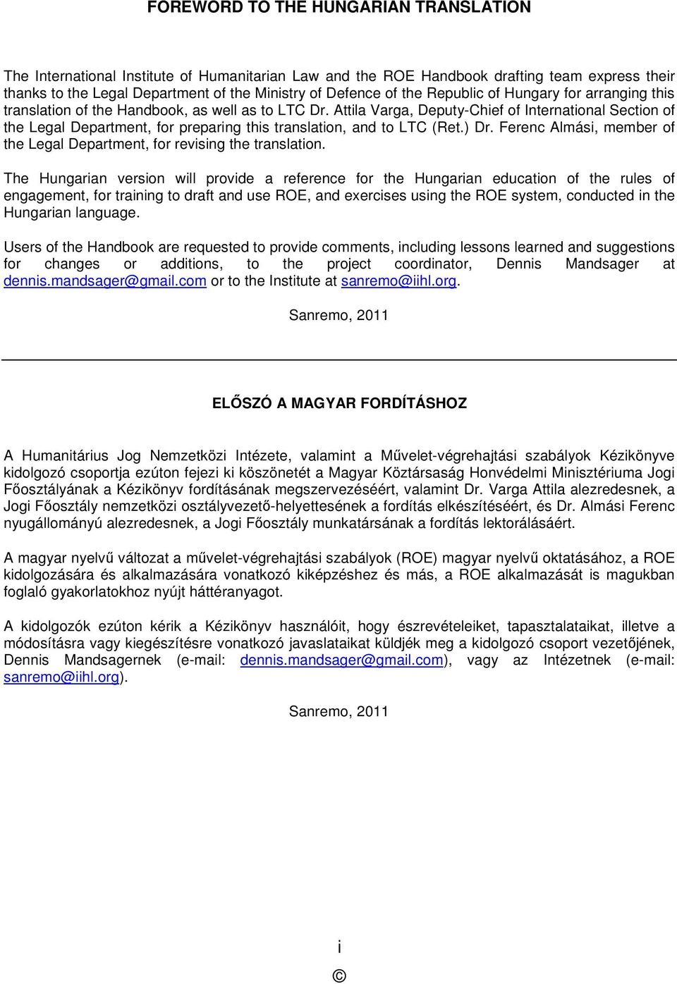 Attila Varga, Deputy-Chief of International Section of the Legal Department, for preparing this translation, and to LTC (Ret.) Dr.