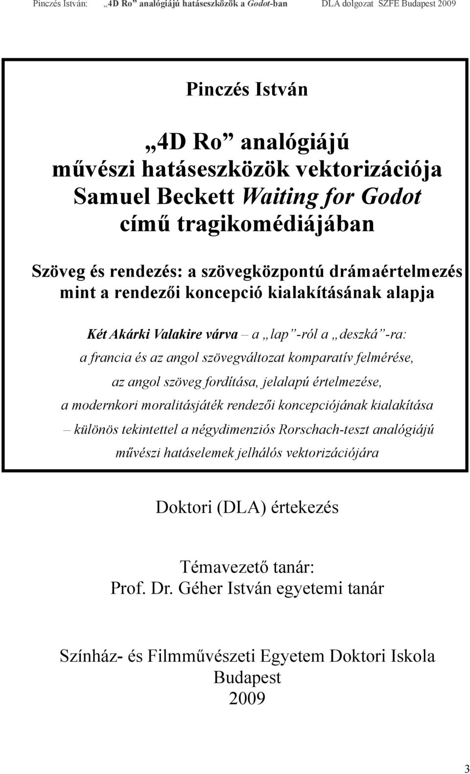 az angol szöveg fordítása, jelalapú értelmezése, a modernkori moralitásjáték rendezői koncepciójának kialakítása különös tekintettel a négydimenziós Rorschach-teszt analógiájú