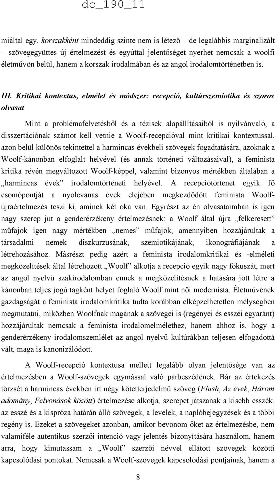 Kritikai kontextus, elmélet és módszer: recepció, kultúrszemiotika és szoros olvasat Mint a problémafelvetésből és a tézisek alapállításaiból is nyilvánvaló, a disszertációnak számot kell vetnie a