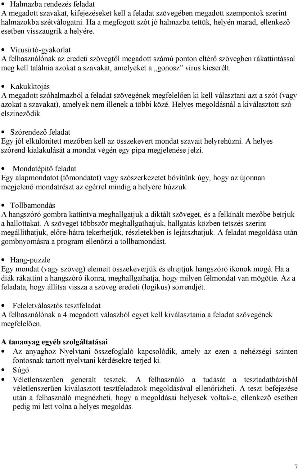 Vírusirtó-gyakorlat A felhasználónak az eredeti szövegtől megadott számú ponton eltérő szövegben rákattintással meg kell találnia azokat a szavakat, amelyeket a gonosz vírus kicserélt.