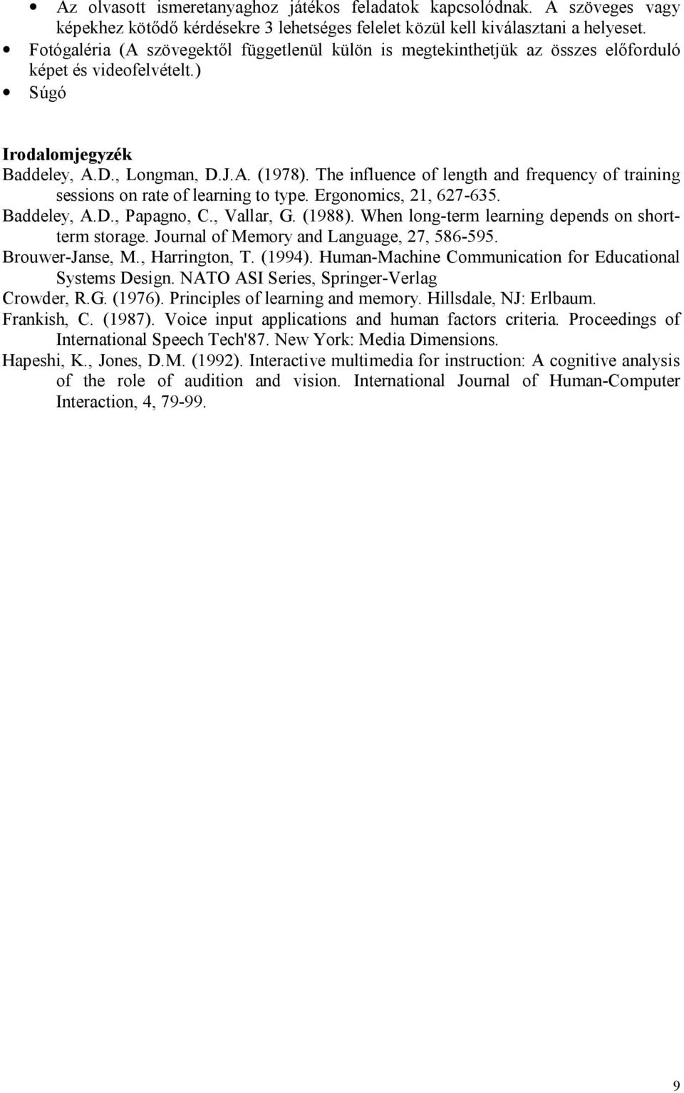 The influence of length and frequency of training sessions on rate of learning to type. Ergonomics, 21, 627-635. Baddeley, A.D., Papagno, C., Vallar, G. (1988).