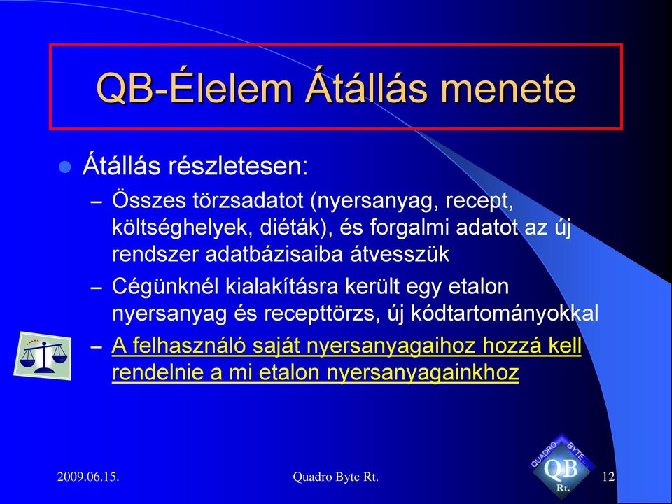 egy etalon nyersanyag és recepttörzs, új kódtartományokkal A felhasználó saját