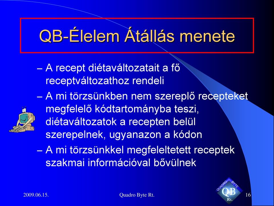 recepten belül szerepelnek, ugyanazon a kódon A mi törzsünkkel