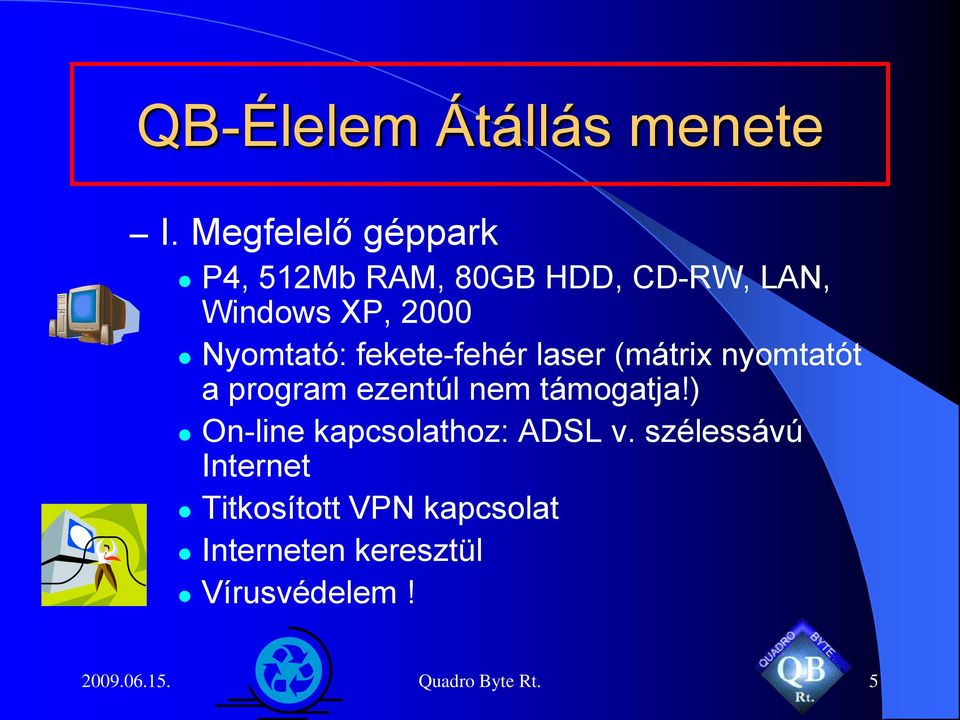 támogatja!) On-line kapcsolathoz: ADSL v.