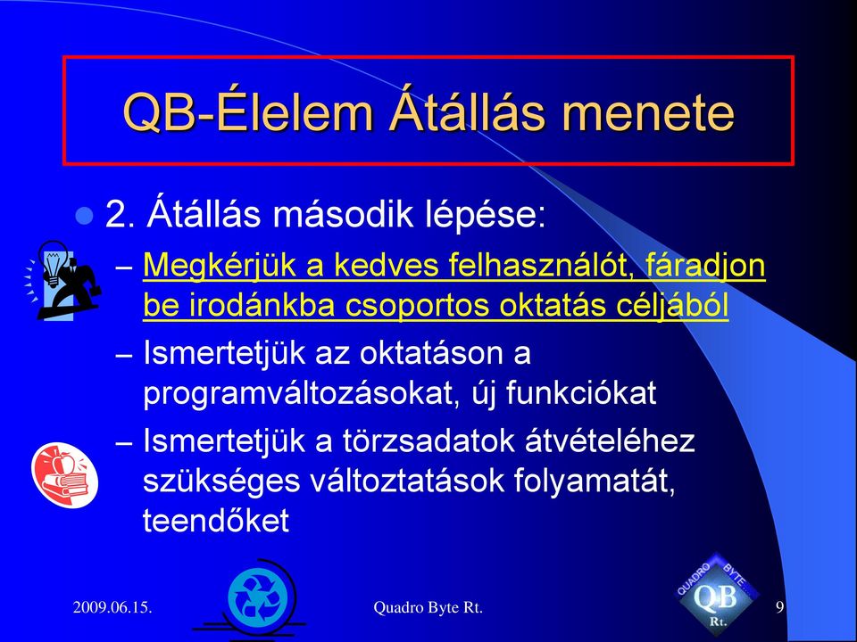 programváltozásokat, új funkciókat Ismertetjük a törzsadatok