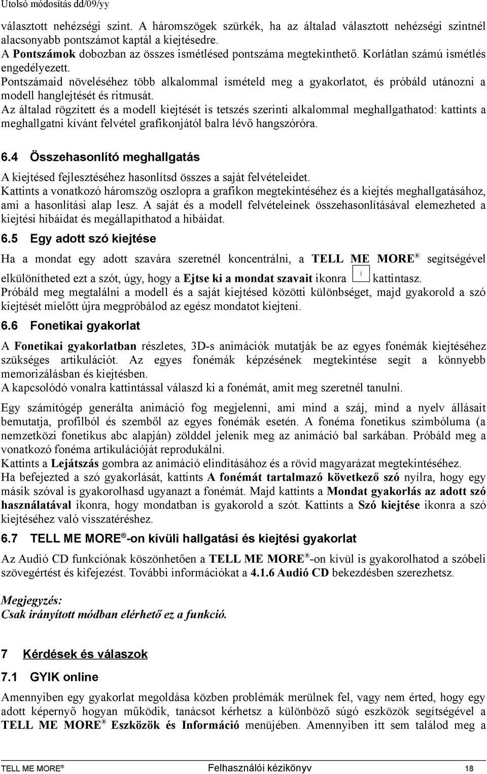 Pontszámaid növeléséhez több alkalommal ismételd meg a gyakorlatot, és próbáld utánozni a modell hanglejtését és ritmusát.