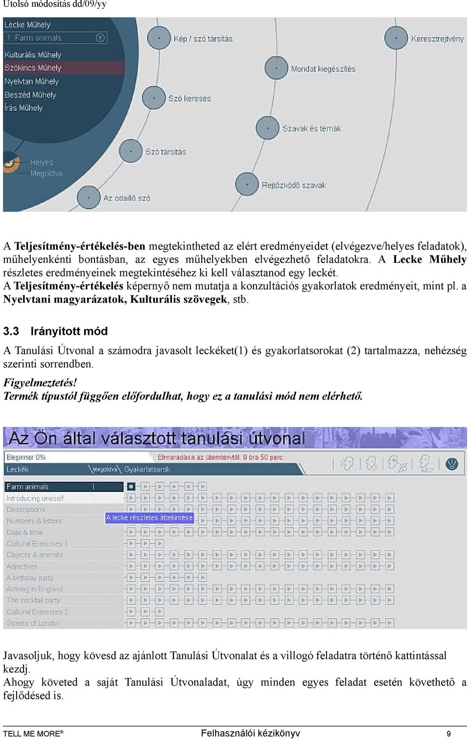 a Nyelvtani magyarázatok, Kulturális szövegek, stb. 3.3 Irányított mód A Tanulási Útvonal a számodra javasolt leckéket(1) és gyakorlatsorokat (2) tartalmazza, nehézség szerinti sorrendben.