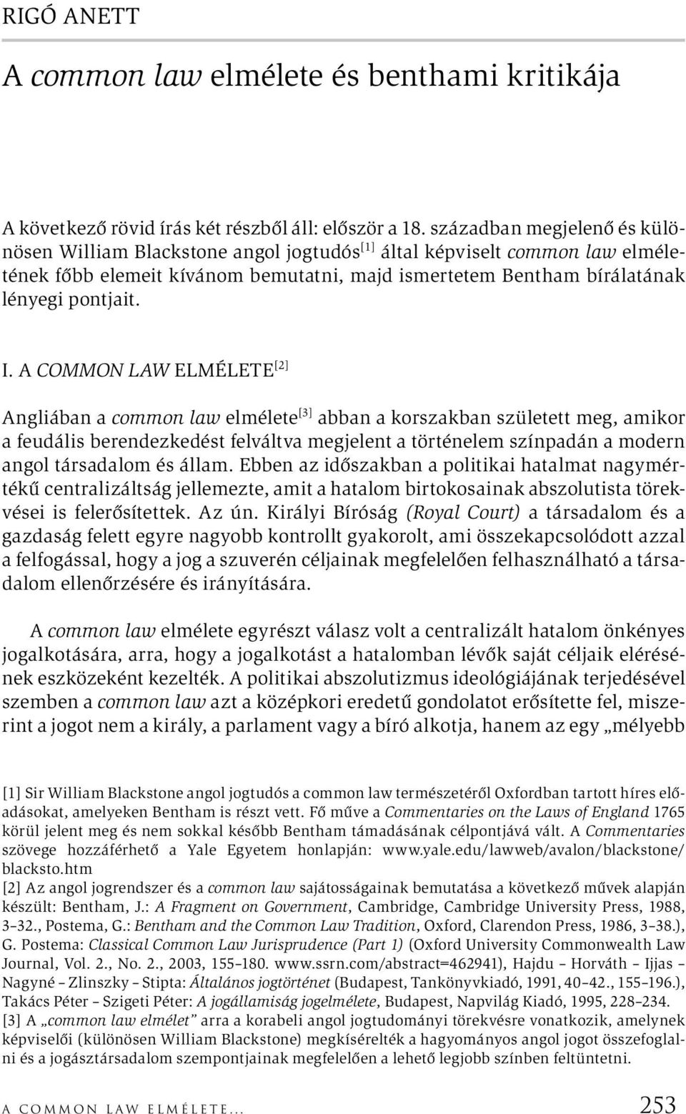 A COMMON LAW ELMÉLETE [2] Angliában a common law elmélete [3] abban a korszakban született meg, amikor a feudális berendezkedést felváltva megjelent a történelem színpadán a modern angol társadalom