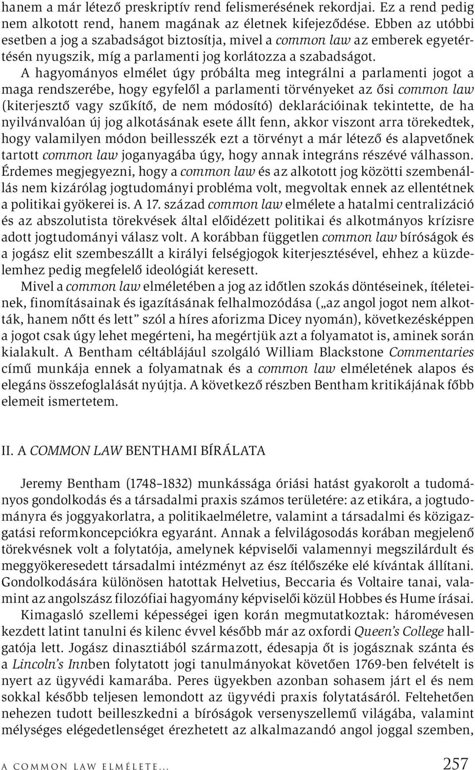 A hagyományos elmélet úgy próbálta meg integrálni a parlamenti jogot a maga rendszerébe, hogy egyfelől a parlamenti törvényeket az ősi common law (kiterjesztő vagy szűkítő, de nem módosító)