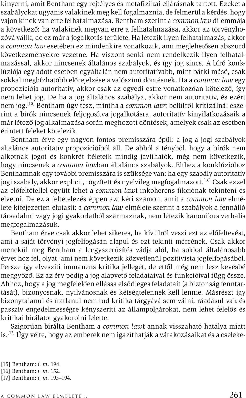 Ha létezik ilyen felhatalmazás, akkor a common law esetében ez mindenkire vonatkozik, ami meglehetősen abszurd következményekre vezetne.